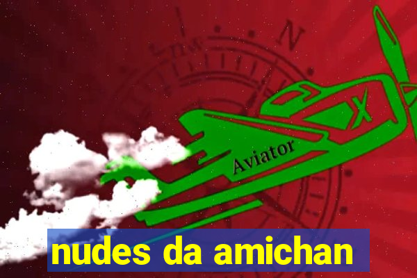 nudes da amichan